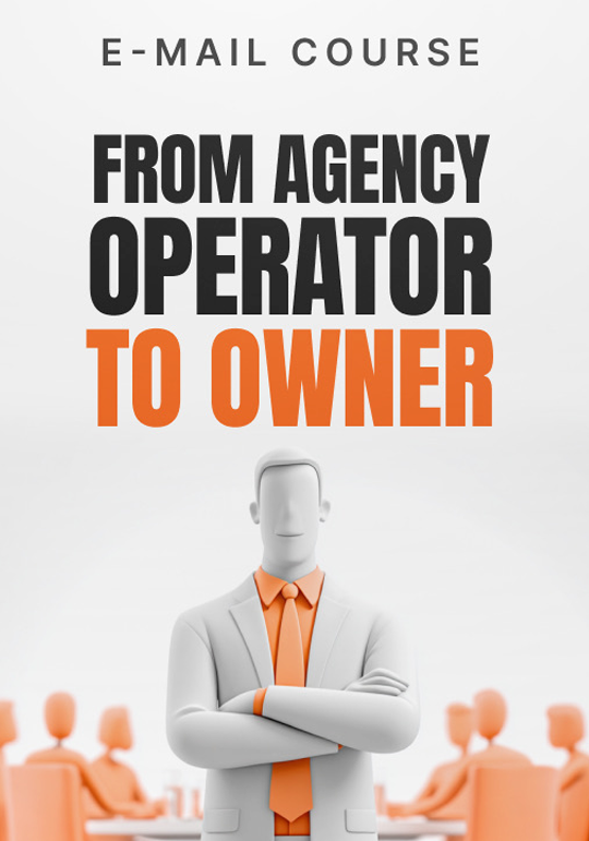From Agency Operator to Owner - Mini Course