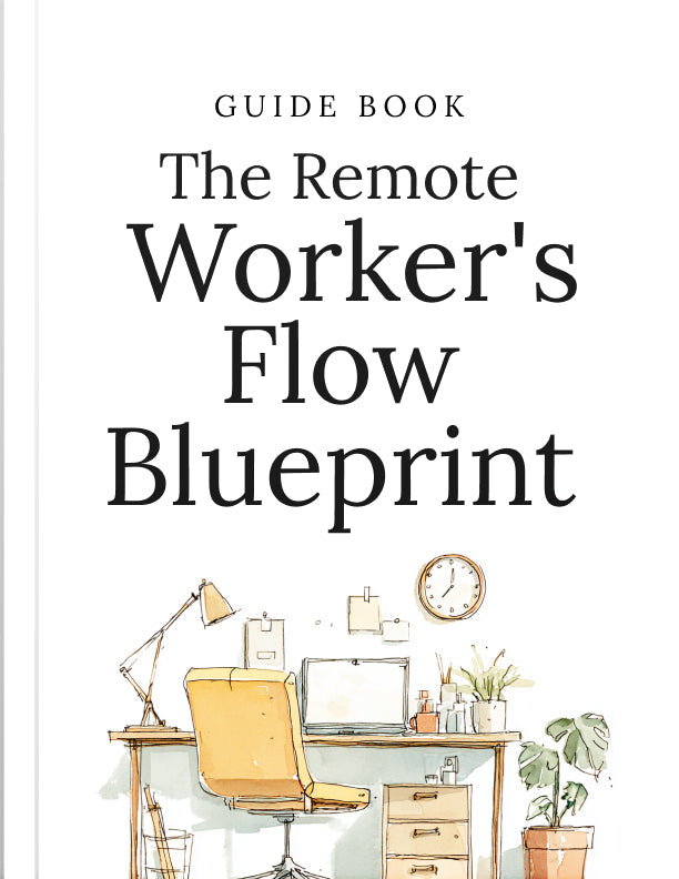 The Remote Worker's Flow Blueprint - Guide
