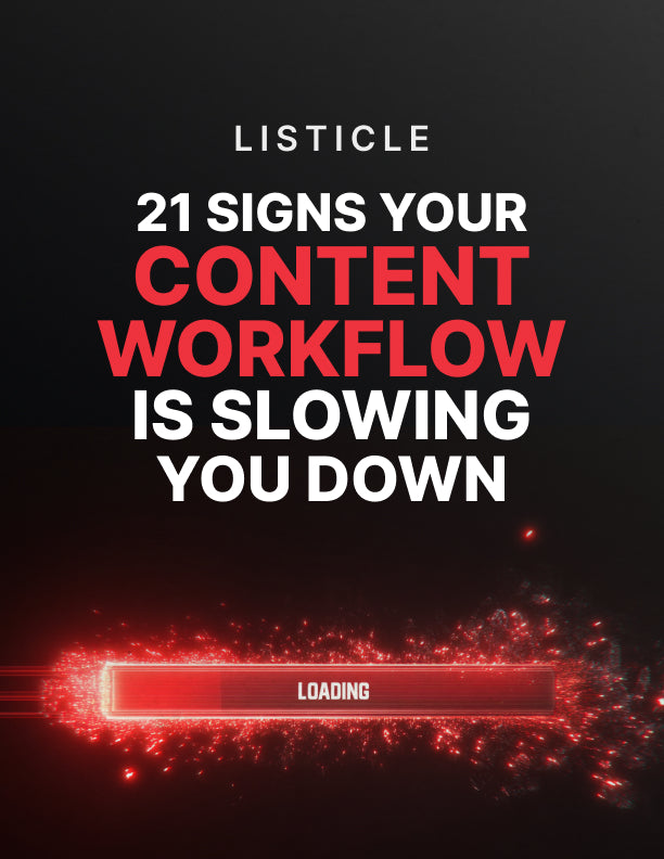 21 Signs Your Content Workflow Is Slowing You Down - Listicle