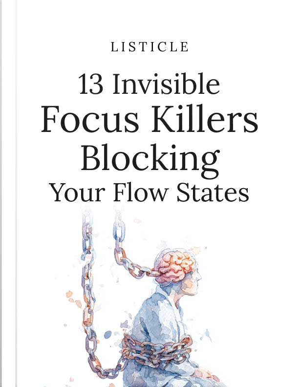 13 Invisible Focus Killers Blocking Your Flow States - Listicle