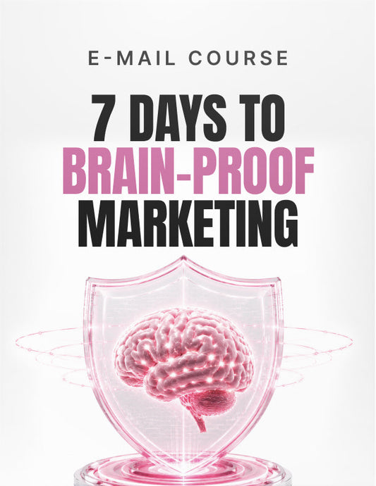 7 Days to Brain Proof Marketing - Email Course